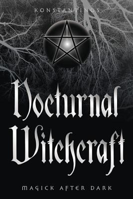 Nocturnal Witchcraft: Magick After Dark By Konstantinos Cover Image