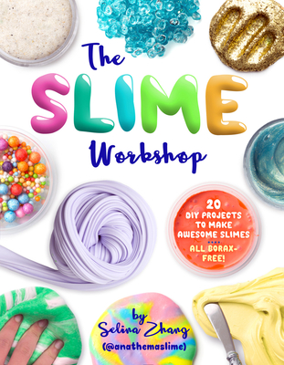 The Slime Workshop: 20 DIY Projects to Make Awesome Slimes--All Borax Free! Cover Image