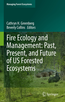 Fire Ecology and Management: Past, Present, and Future of Us Forested Ecosystems (Managing Forest Ecosystems #39) Cover Image