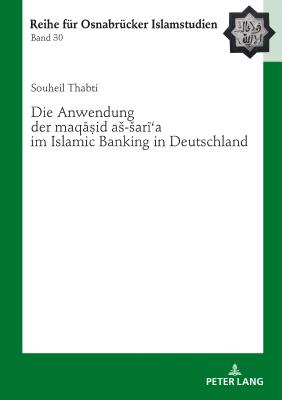 Die Anwendung der maqāṣid as-sarīʿa im Islamic Banking in Deutschland By Bülent Ucar (Other), Souheil Thabti Cover Image