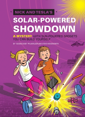 Nick and Tesla's Solar-Powered Showdown: A Mystery with Sun-Powered Gadgets You Can Build Yourself By Bob Pflugfelder, Steve Hockensmith Cover Image