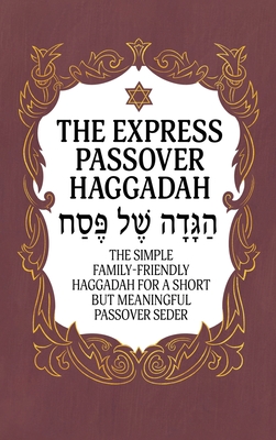 Haggadah for Passover - The Express Passover Haggadah: The Simple Family-Friendly Haggadah for a Short But Meaningful Passover Seder Cover Image