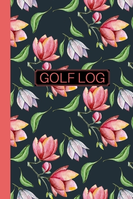 Cute Golf Scorecard Log Book: 6 x 9 size Pretty Floral Golf Log - gift idea for female golfers By Sunnyside Log Books Cover Image