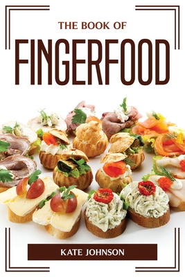 The Book of Fingerfood By Kate Johnson Cover Image