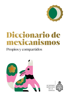 Diccionario de Mexicanismos. Propios Y Compartidos By A. C. La Academia Mexicana de la Lengua Cover Image