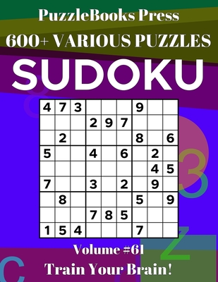 PuzzleBooks Press Sudoku: 600+ Various Puzzles Volume 61 - Train Your Brain! By Puzzlebooks Press Cover Image