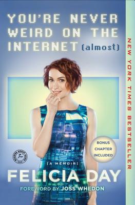 You're Never Weird on the Internet (Almost): A Memoir By Felicia Day, Joss Whedon (Foreword by) Cover Image