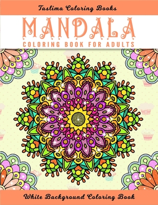 Mandala Coloring Book for Adults: Coloring Pages For Meditation And Happiness - Adult Coloring Book Featuring Calming Mandalas designed to relax and c By Taslima Coloring Books Cover Image
