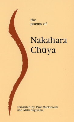 The Poems of Nakahara Chuya By Nakahara Chuya, Paul Mackintosh (Translator), Maki Sugiyama (Translator) Cover Image