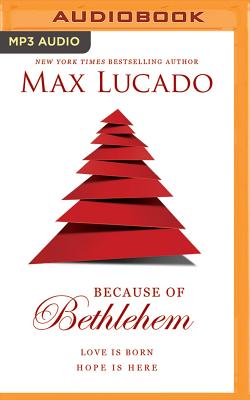 Because of Bethlehem: Love Is Born, Hope Is Here By Max Lucado, Ben Holland (Read by) Cover Image