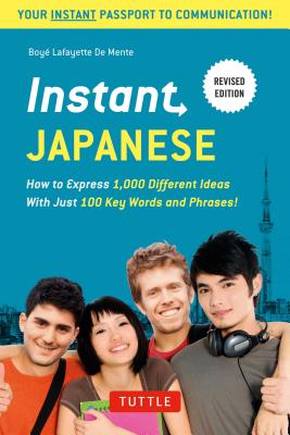 Instant Japanese: Everything You Need in 100 Key Words By Boye Lafayette De Mente, Henk de Groot (Revised by), Yasuko Tsuji (Revised by) Cover Image
