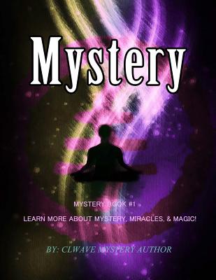 Mystery: Mystery Book #1 Learn More About Mystery, Miracles,& Magic! By Clwave Mystery Author Cover Image