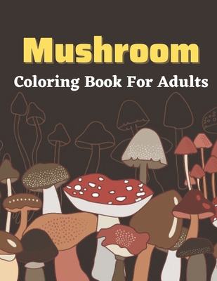 Mushroom Coloring Book For Adults: A beautiful coloring books Adults  activity (Paperback)