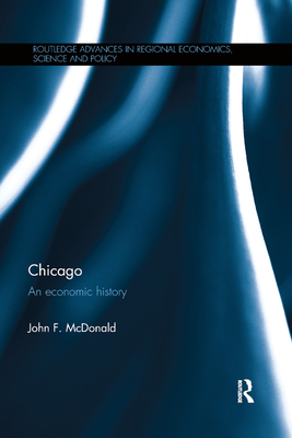 Chicago: An economic history (Routledge Advances in Regional Economics ...