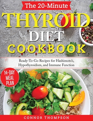 The 20-Minute Thyroid Diet Cookbook: Ready-To-Go Recipes for Hashimoto's, Hypothyroidism, Immune Function Cover Image