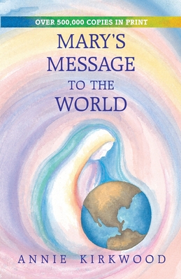Mary's Message to the World By Annie Kirkwood, Mary, Byron Kirkwood Cover Image