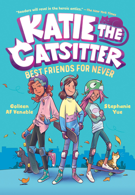 Katie the Catsitter Book 2: Best Friends for Never: (A Graphic Novel) By Colleen AF Venable, Stephanie Yue (Illustrator) Cover Image
