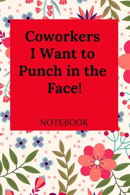 Coworkers I Want to Punch in the Face Notebook Cover Image