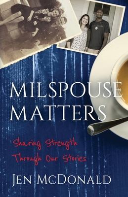 Milspouse Matters: Sharing Strength through Our Stories By Jen McDonald Cover Image