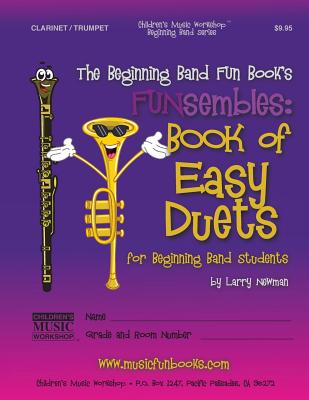 The Beginning Band Fun Book's FUNsembles: Book of Easy Duets (Clarinet/Trumpet): for Beginning Band Students By Larry E. Newman Cover Image
