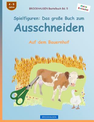 BROCKHAUSEN Bastelbuch Bd. 5 - Spielfiguren: Das große Buch zum Ausschneiden: Auf dem Bauernhof (Kleine Entdecker #5)