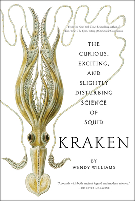 Kraken: The Curious, Exciting, and Slightly Disturbing Science of Squid By Wendy Williams Cover Image