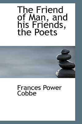 The Friend of Man, and His Friends, the Poets By Frances Power Cobbe Cover Image