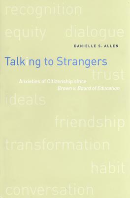 Talking To Strangers Anxieties Of Citizenship Since Brown V - 