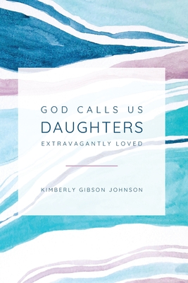 God Calls Us Daughters Extravagantly Loved Cover Image