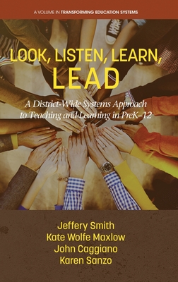 Look, Listen, Learn, LEAD: A District-Wide Systems Approach to Teaching and Learning in PreK-12 (Transforming Education Systems)
