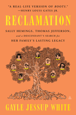 Reclamation: Sally Hemings, Thomas Jefferson, and a Descendant's Search for Her Family's Lasting Legacy By Gayle Jessup White Cover Image