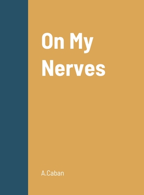 On My Nerves By A. Caban Cover Image