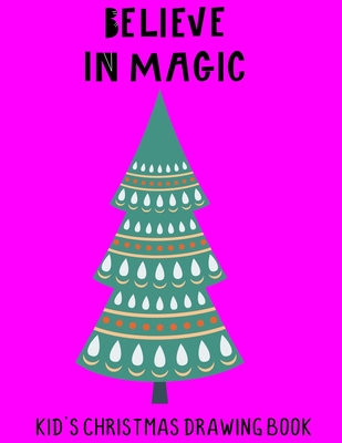Believe In Magic: Kid's Christmas Drawing Book (Hello Santa #3)