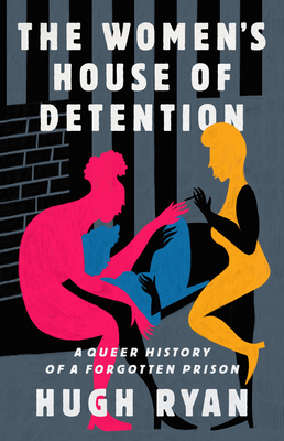 The Women's House of Detention: A Queer History of a Forgotten Prison By Hugh Ryan Cover Image