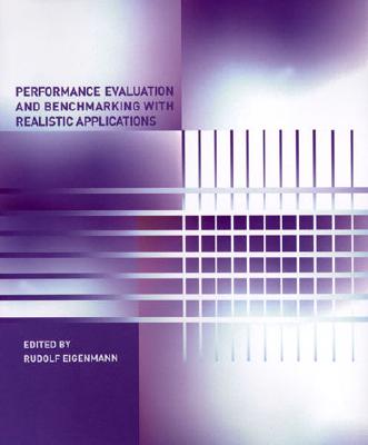Performance Evaluation and Benchmarking with Realistic Applications (Mit Press)