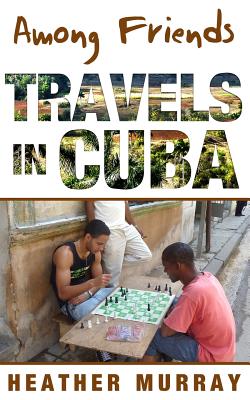 Among Friends: Travels in Cuba Cover Image