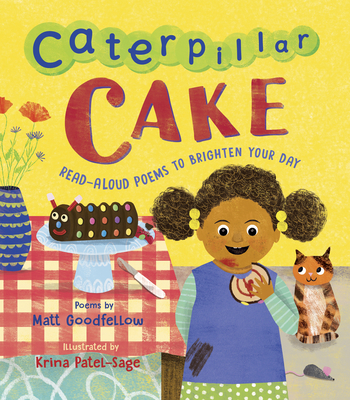 Caterpillar Cake: Read-Aloud Poems to Brighten Your Day: Goodfellow, Matt,  Patel-Sage, Krina: 9781913074661: Amazon.com: Books