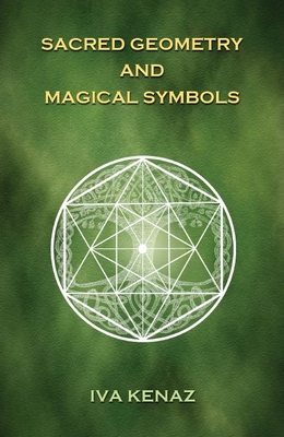 Sacred Geometry and Magical Symbols By Iva Kenaz Cover Image