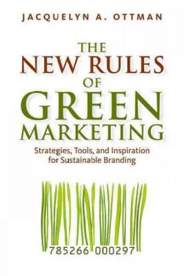 The New Rules of Green Marketing: Strategies, Tools, and Inspiration for Sustainable Branding