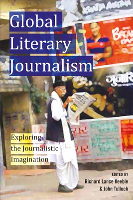 Journalist Exploring Global Literary Journalism: Exploring the Journalistic Imagination ...