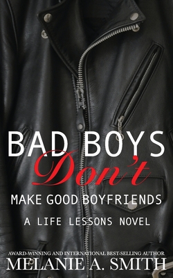 Bad Boys Don't Make Good Boyfriends: A Life Lessons Novel Cover Image