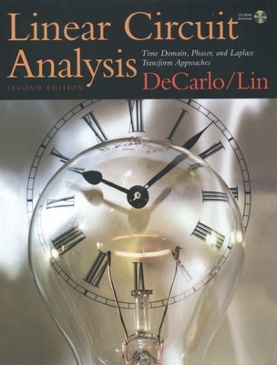 Linear Circuit Analysis: Time Domain, Phasor, and Laplace Transform Approaches By Raymond A. DeCarlo, Pen-Min Lin Cover Image