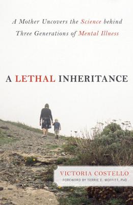 A Lethal Inheritance: A Mother Uncovers the Science Behind Three Generations of Mental Illness Cover Image