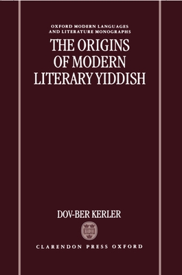 The Origins of Modern Literary Yiddish (Oxford Modern Languages & Literature Monographs) Cover Image