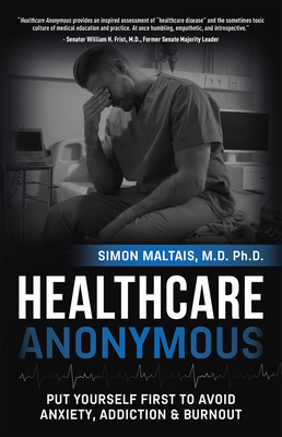 Healthcare Anonymous: Put Yourself First to Avoid Anxiety, Addiction and Burnout Cover Image