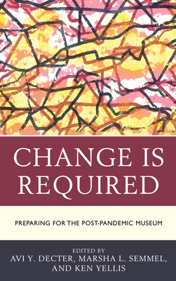 Change Is Required: Preparing for the Post-Pandemic Museum (American Association for State and Local History) Cover Image