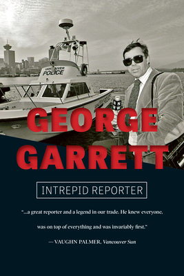 George Garrett: Intrepid Reporter Cover Image
