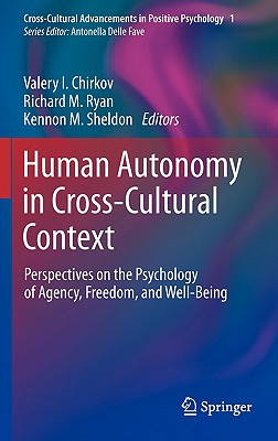 Human Autonomy in Cross-Cultural Context: Perspectives on the Psychology of Agency, Freedom, and Well-Being (Cross-Cultural Advancements in Positive Psychology #1)