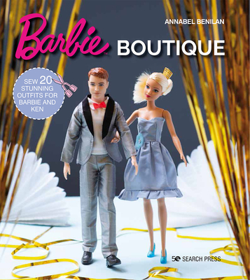 Barbie Boutique: Sew 20 stunning outfits for Barbie and Ken By Annabel Benilan Cover Image