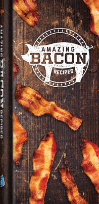 Amazing Bacon Recipes By Publications International Ltd Cover Image